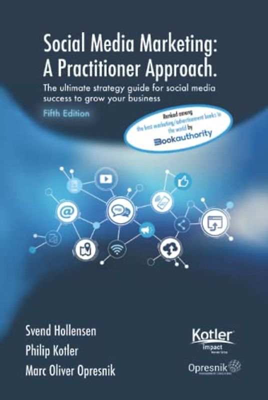Social Media Marketing: A Practitioner Approach: The ultimate strategy guide for social media success to grow your business (Opresnik Management Guides, Band 38)