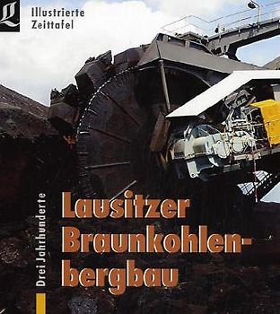 Drei Jahrhunderte Lausitzer Braunkohlenbergbau