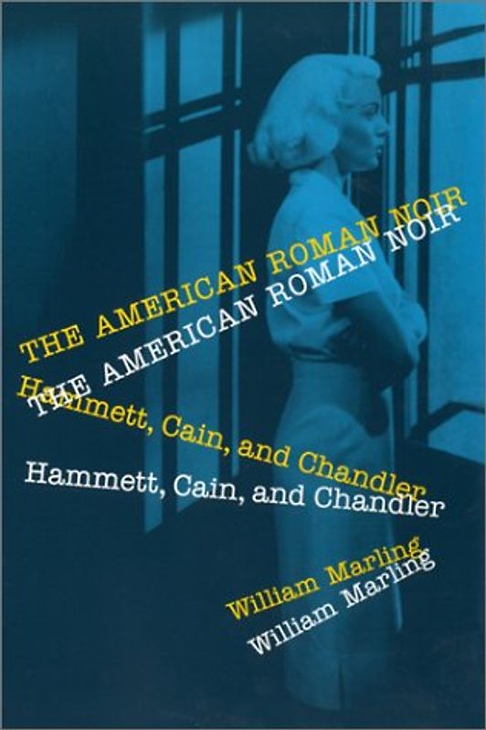 American Roman Noir: Hammett, Cain, and Chandler - Marling, William