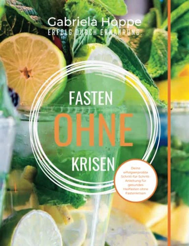 Fasten ohne Krisen: Deine erfolgserprobte Schritt-für-Schritt-Anleitung für gesundes Heilfasten ohne Fastenkrisen