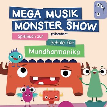 Mega Musik Monster Show präsentiert: Spielbuch zur Schule für Mundharmonika: Mit Sounds, Ausmalbilder und Gitarrengriffe (Mega Musik Monster Show - ... für die Kleinen - für viele Instrumente)