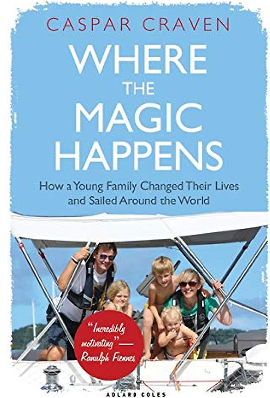 Where the Magic Happens: How a Young Family Changed Their Lives and Sailed Around the World