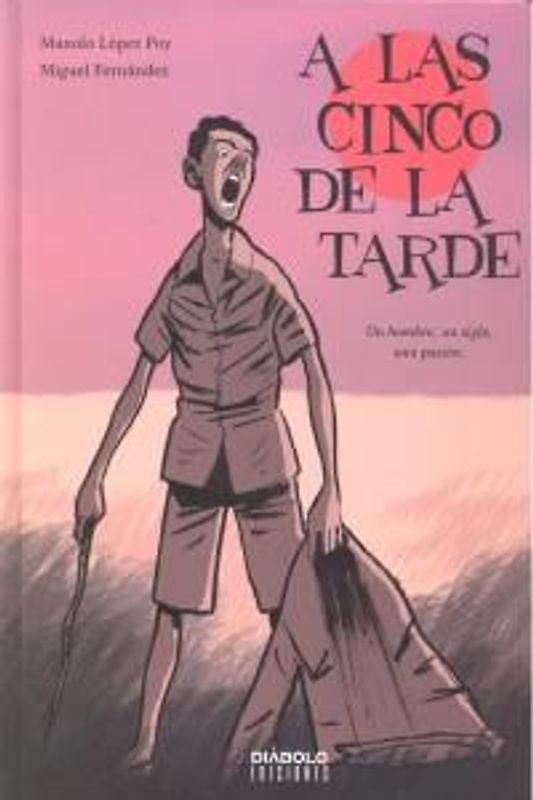 A las cinco de la tarde, Un hombre, un siglo, una pasión