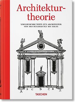 Architekturtheorie. Wegweisende Texte zur Architektur von der Renaissance bis zur Gegenwart