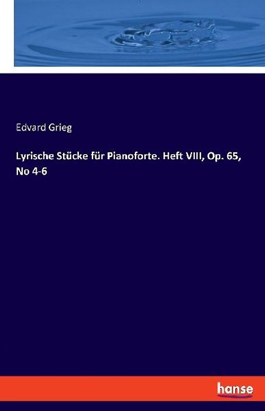 Lyrische Stücke für Pianoforte. Heft VIII, Op. 65, No 4-6