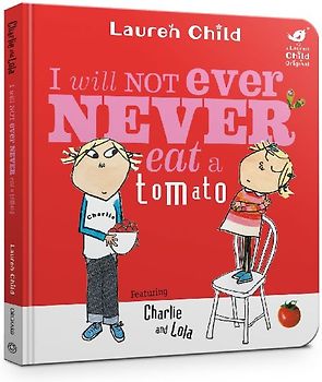 Charlie and Lola: I Will Not Ever Never Eat A Tomato Board Book