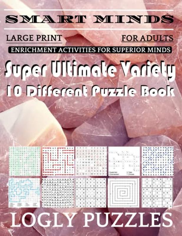 Smart Minds -Variety 10 Different Puzzle Book For Adults: Ultimate Variety Puzzles Large-Print Word Search, Word Maze .Word Spiral ,Word Angles, ... Crossword And Sudoku Easy , Medium And Hard
