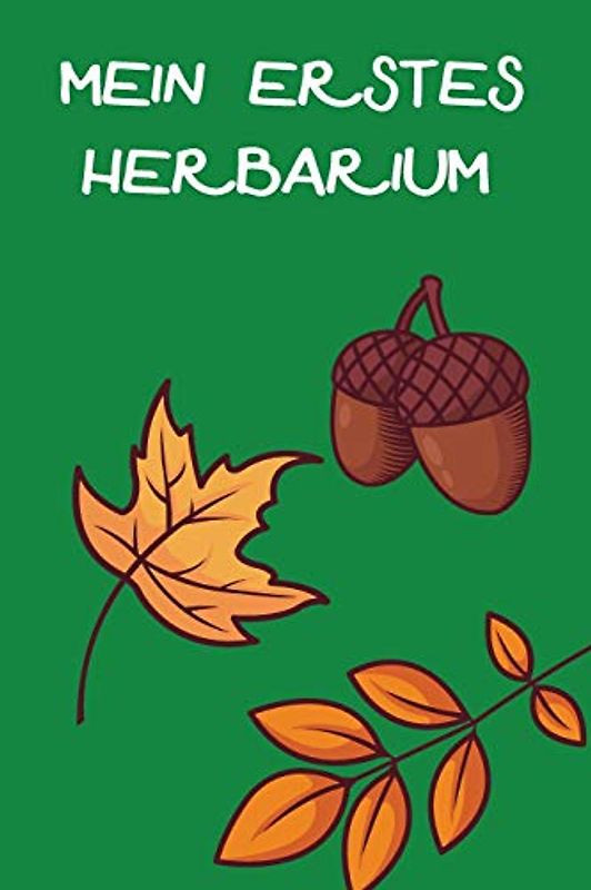 Mein Erstes Herbarium: Herbarium anlegen auf 118 Seiten