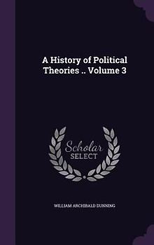 A History of Political Theories .. Volume 3