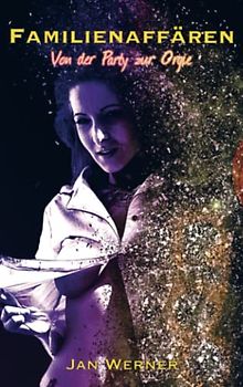 Familienaffären: Von der Party zur Orgie