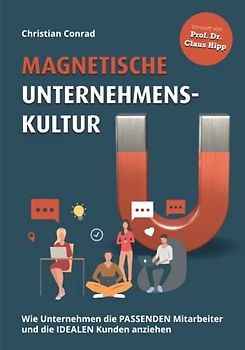 Magnetische Unternehmenskultur: Wie Unternehmen die passenden Mitarbeiter und die idealen Kunden anziehen