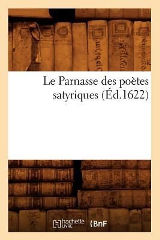 Le Parnasse Des Poètes Satyriques (Éd.1622)