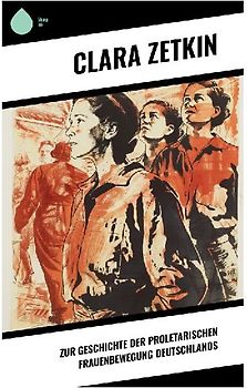 Zur Geschichte der proletarischen Frauenbewegung Deutschlands