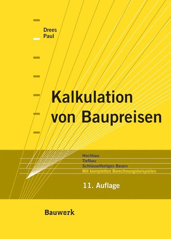Kalkulation von Baupreisen. Hochbau, Tiefbau, Schlüsselfertiges Bauen. Mit kompletten Berechnungsbeispielen.