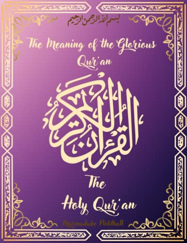 The Holy Qur’an: The Meaning of the Glorious Qur’an By Marmaduke Pickthall