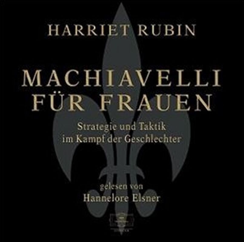 Machiavelli für Frauen - 4 CDs - Strategie und Taktik im Kampf der Geschlechter - gelesen von Hannelore Elsner