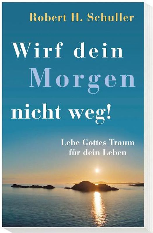 Wirf dein Morgen nicht weg