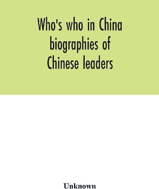 Who's who in China; biographies of Chinese leaders