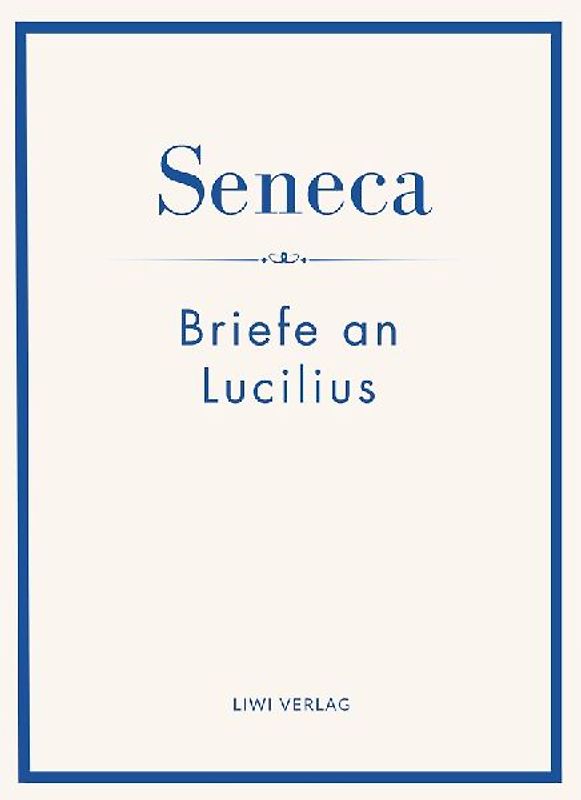 Seneca: Briefe an Lucilius. Neuausgabe.