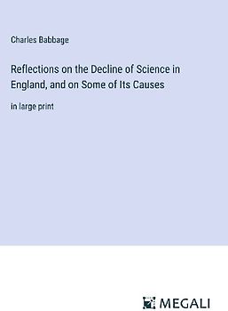 Reflections on the Decline of Science in England, and on Some of Its Causes
