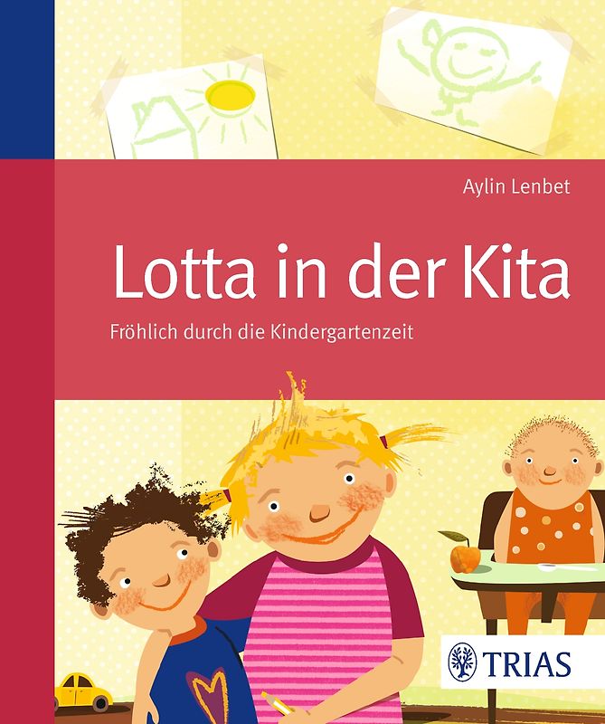 Lotta in der Kita. Fröhlich durch die Kindergartenzeit