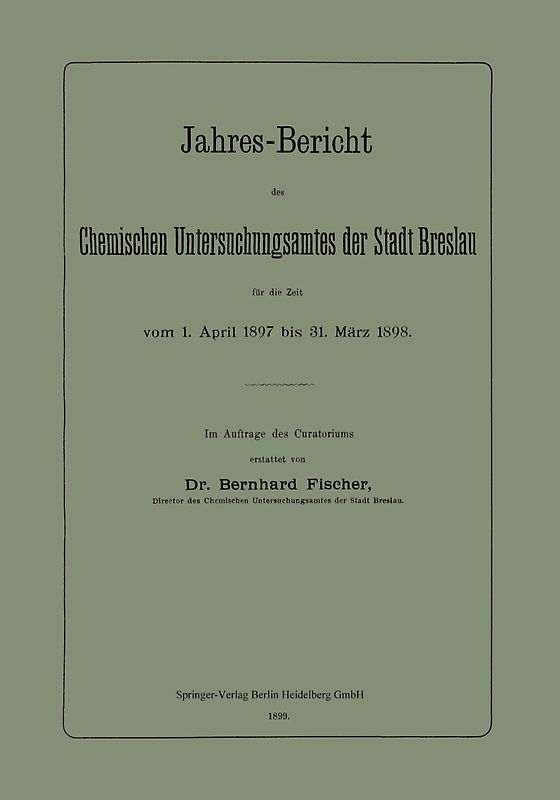 Jahres-Bericht des Chemischen Untersuchungsamtes der Stadt Breslau für die Zeit vom 1. April 1897 bis 31. März 1898