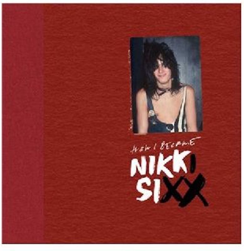 The First 21: How I Became Nikki Sixx [Deluxe Edition]