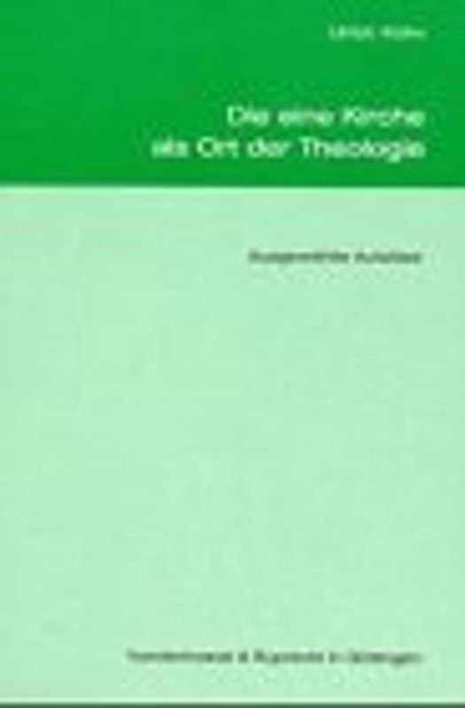 Die eine Kirche als Ort der Theologie. Ausgewählte Aufsätze