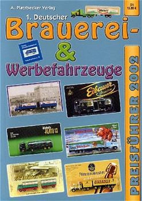 1. Deutscher Brauerei- und Werbefahrzeuge Preisführer 2002. Preisführer für Werbetrucks & -fahrzeuge
