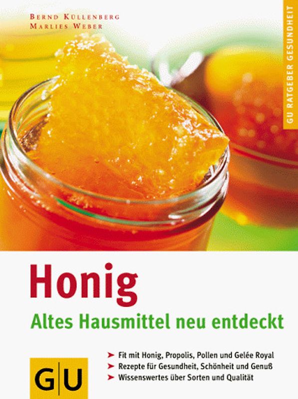 Honig. Altes Hausmittel neu entdeckt. Fit mit Honig, Propolis, Pollen und Gelée Royal. Rezepte für Gesundheit, Schönheit & Genuss. Wissenswertes über Sorten und Qualität