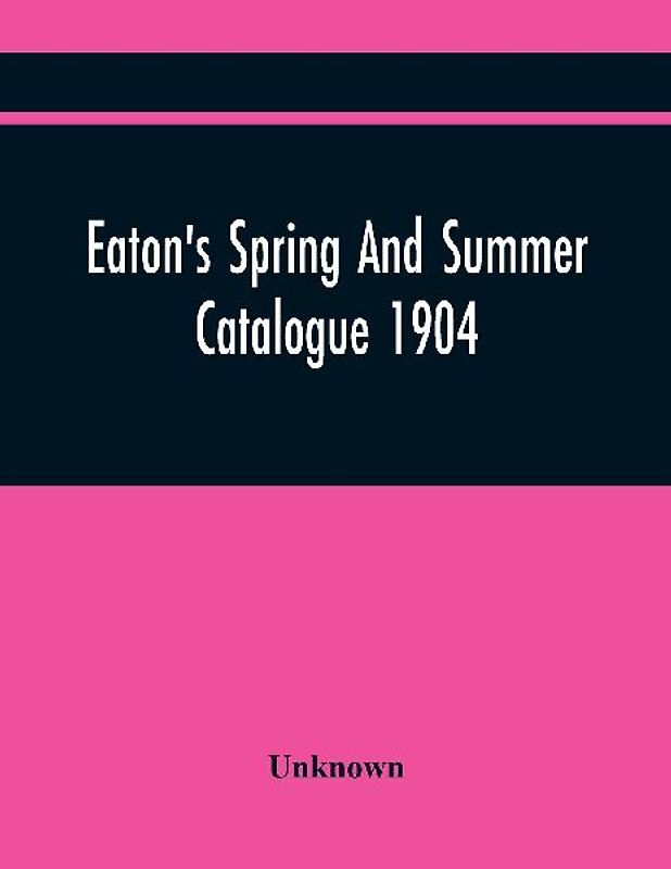 Eaton'S Spring And Summer Catalogue 1904