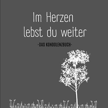 Im Herzen lebst du weiter- Kondulenzbuch Beerdigung: Ein Erinnerungsbuch zum Auslegen (Kondolenzbuch Trauerfeier, Band 3)