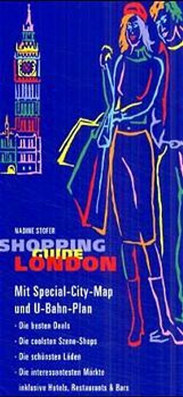 Shopping Guide London. Mit Special-City-Map und U-Bahn-Plan. Die besten Deals, die coolsten Szene-Shops, die schönsten Läden, die interessantesten Märkte inklusive Hotels, Restaurants und Bars