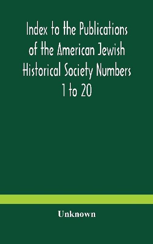 Index To The Publications Of The American Jewish Historical Society Numbers 1 To 20