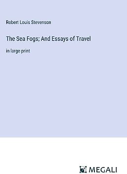 The Sea Fogs; And Essays of Travel
