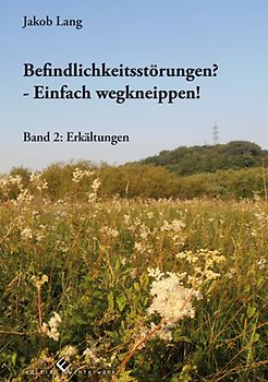 Befindlichkeitsstörungen? - Einfach wegkneippen! Band 2:Erkältungen