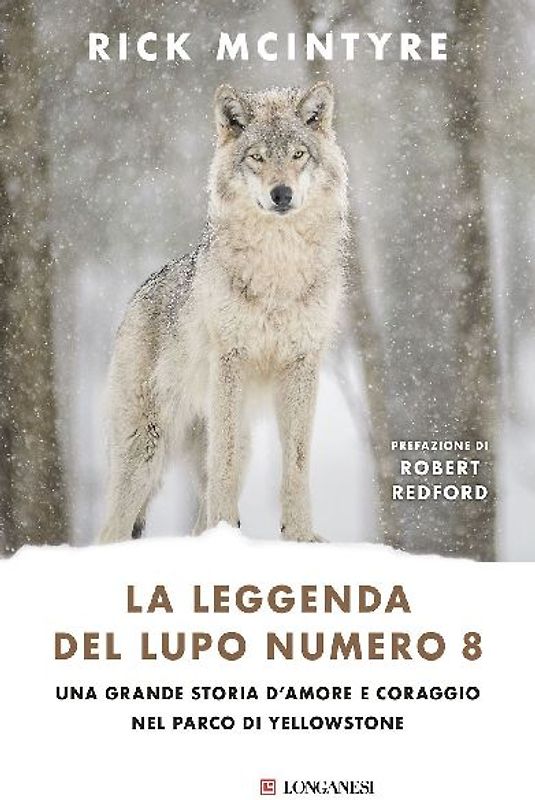 La leggenda del lupo Numero 8. Una grande storia d'amore e coraggio nel parco di Yellowstone