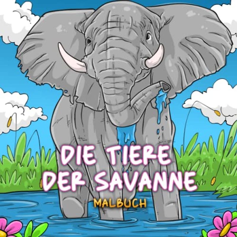 DIE TIERE DER SAVANNE: Malbuch für Erwachsene und Kinder aus 8 Jahren - Entdecken Sie Dschungeltiere in der Natur - realistische Wildtiere