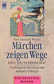 Märchen zeigen Wege. Leben, Tod und Wiedergeburt. Psychologische Deutungen und meditative Übungen