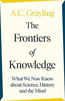 The Frontiers of Knowledge: What We Know About Science, History and The Mind