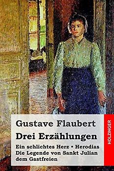 Drei Erzählungen: Ein schlichtes Herz / Die Legende von Sankt Julian dem Gastfreien / Herodias