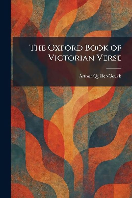 The Oxford Book of Victorian Verse