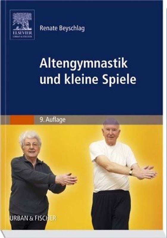 Altengymnastik und kleine Spiele. Anleitung für Übungsleiter in Heimen, Begegnungsstätten und Verbänden