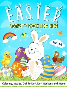 Easter Activity Book for Kids Ages 4-8: Coloring, Dot to Dot, Mazes, Word Search, Dot Markers, Math Puzzles, Picture Puzzles and Many More! Perfect Gift for Boys and Girls