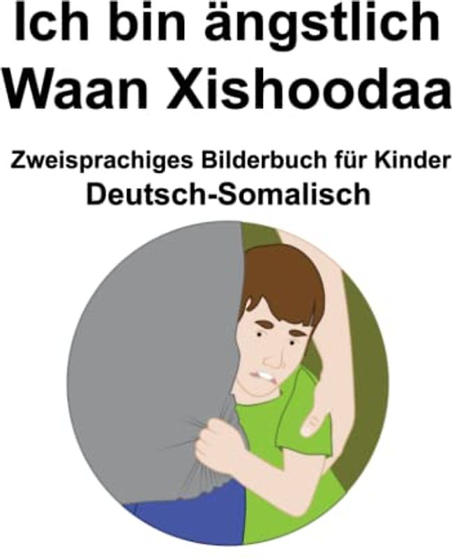 Deutsch-Somalisch Ich bin ängstlich / Waan Xishoodaa Zweisprachiges Bilderbuch für Kinder
