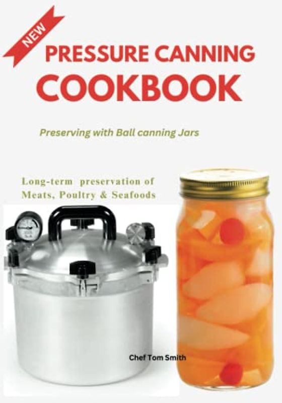 Pressure Canning Cookbook: Preserving with Ball canning Jars