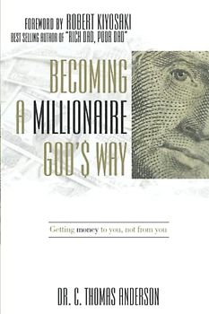 Becoming a Millionaire God's Way: Getting Money to you, not from you