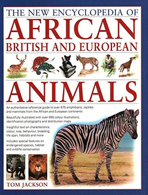 The New Encyclopedia of African, British and European Animals: An Authoritative Reference Guide to Over 575 Amphibians, Reptiles and Mammals from the: ... from the African and European Continents