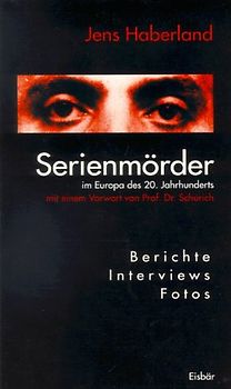 Serienmörder des 20. Jahrhunderts in Europa. Berichte, Fotos, Interviews