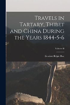 Travels in Tartary, Thibet and China During the Years 1844-5-6; Volume II